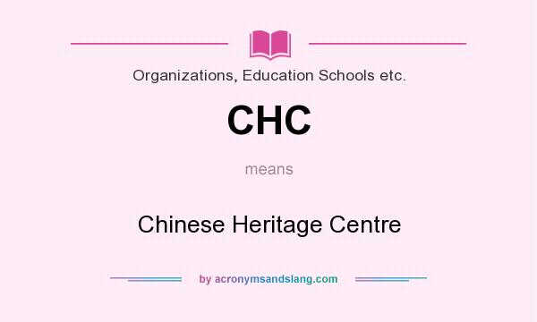 What does CHC mean? It stands for Chinese Heritage Centre