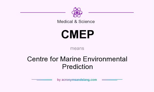 What does CMEP mean? It stands for Centre for Marine Environmental Prediction