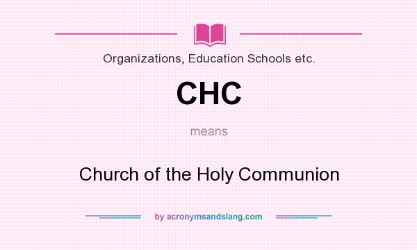 What does CHC mean? It stands for Church of the Holy Communion