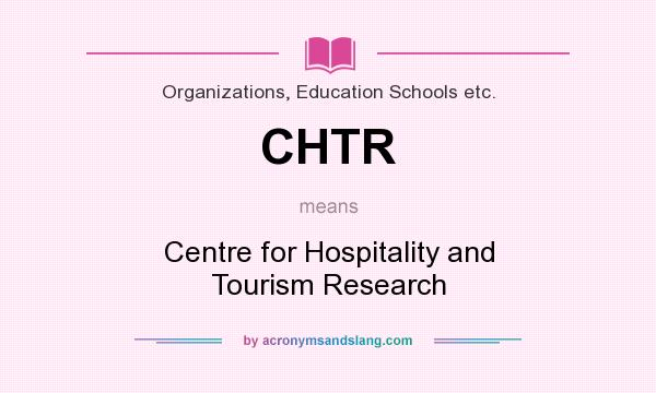 What does CHTR mean? It stands for Centre for Hospitality and Tourism Research
