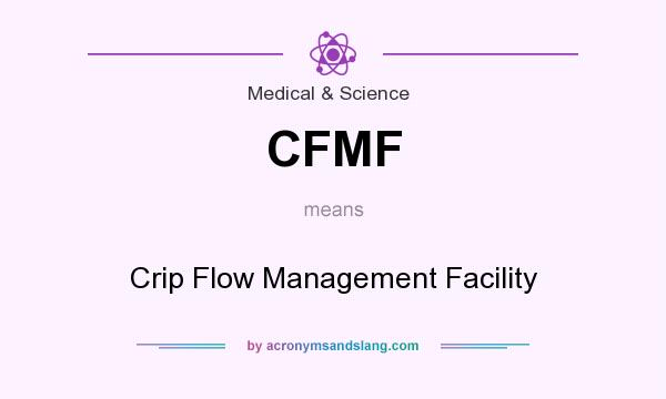 What does CFMF mean? It stands for Crip Flow Management Facility