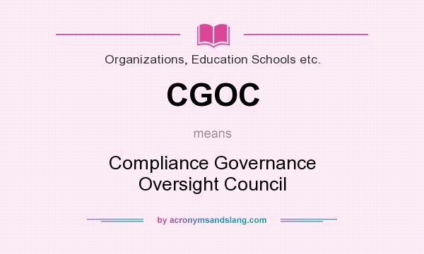 What does CGOC mean? It stands for Compliance Governance Oversight Council