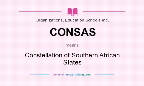 What does CONSAS mean? It stands for Constellation of Southern African States
