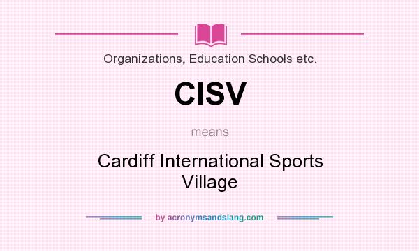 What does CISV mean? It stands for Cardiff International Sports Village