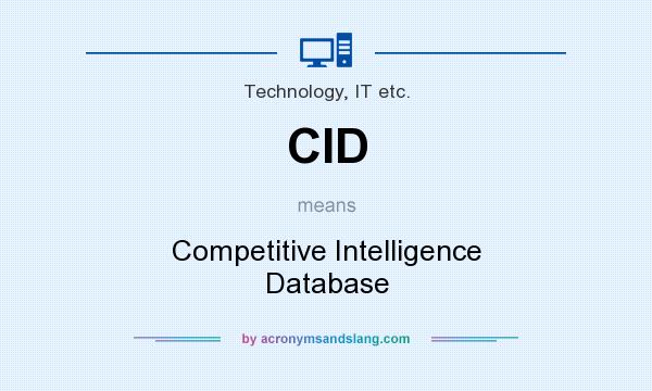 What does CID mean? It stands for Competitive Intelligence Database