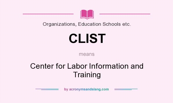 What does CLIST mean? It stands for Center for Labor Information and Training