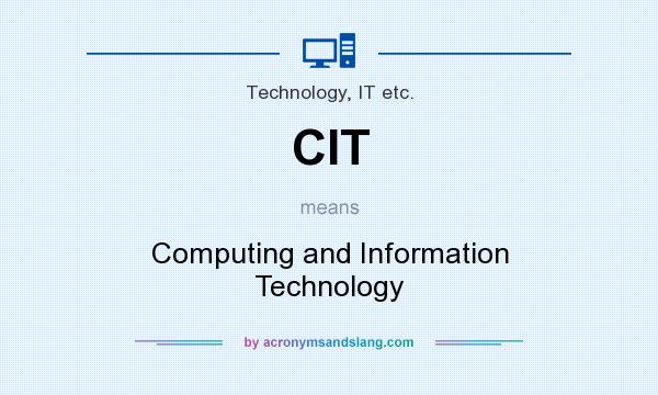What does CIT mean? It stands for Computing and Information Technology