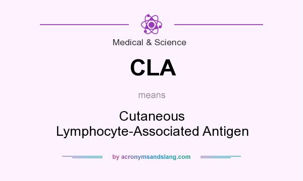 What does CLA mean? It stands for Cutaneous Lymphocyte-Associated Antigen