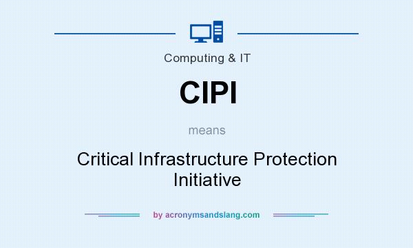 What does CIPI mean? It stands for Critical Infrastructure Protection Initiative