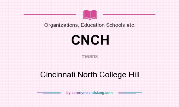 What does CNCH mean? It stands for Cincinnati North College Hill