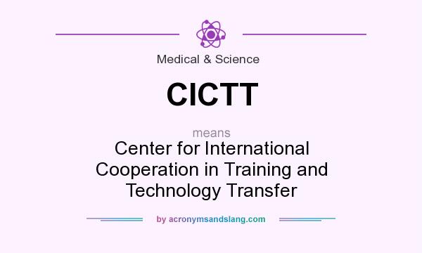 What does CICTT mean? It stands for Center for International Cooperation in Training and Technology Transfer