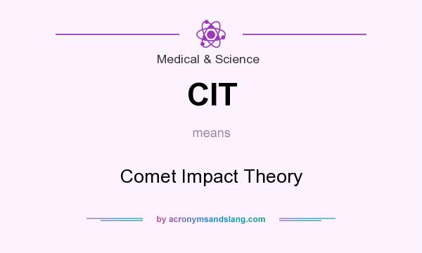 What does CIT mean? It stands for Comet Impact Theory