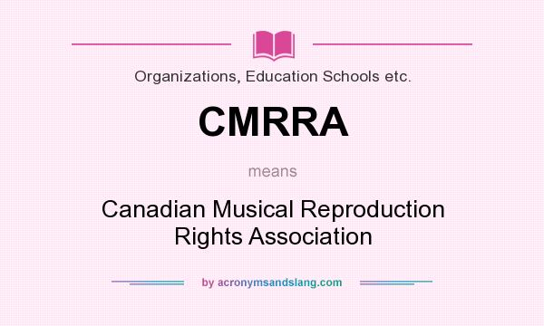 What does CMRRA mean? It stands for Canadian Musical Reproduction Rights Association