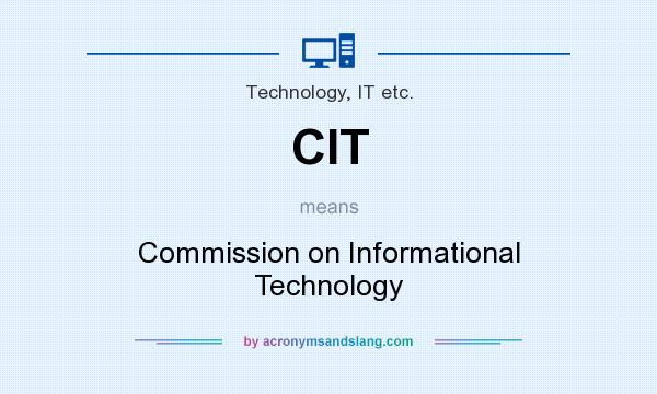 What does CIT mean? It stands for Commission on Informational Technology