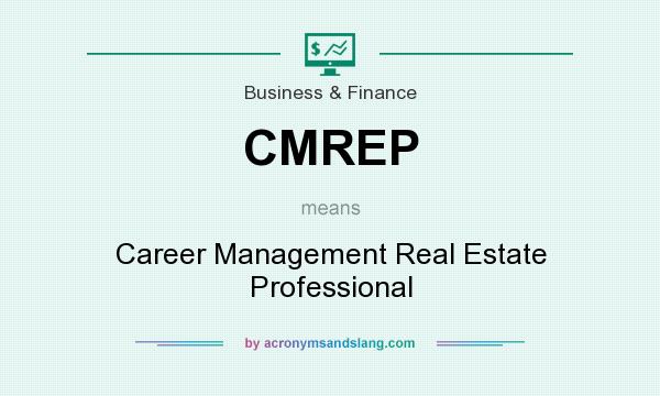 What does CMREP mean? It stands for Career Management Real Estate Professional
