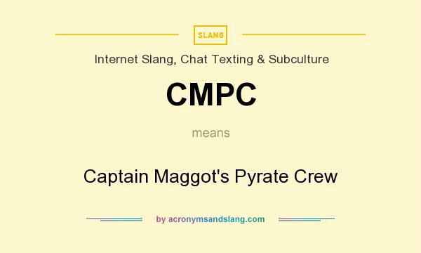 What does CMPC mean? It stands for Captain Maggot`s Pyrate Crew