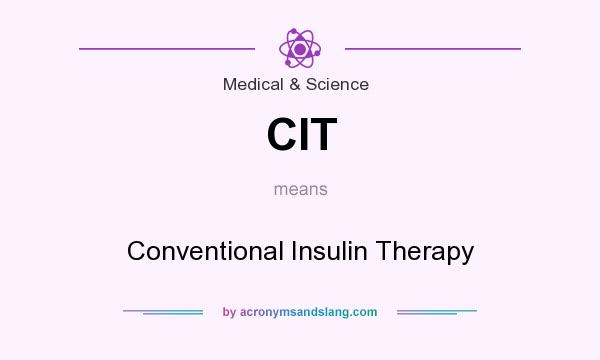 What does CIT mean? It stands for Conventional Insulin Therapy