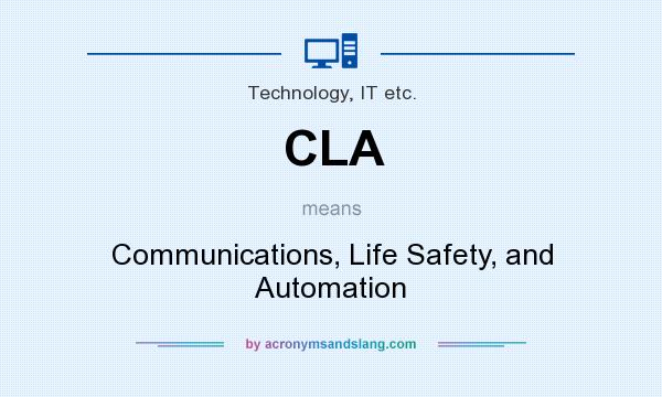 What does CLA mean? It stands for Communications, Life Safety, and Automation