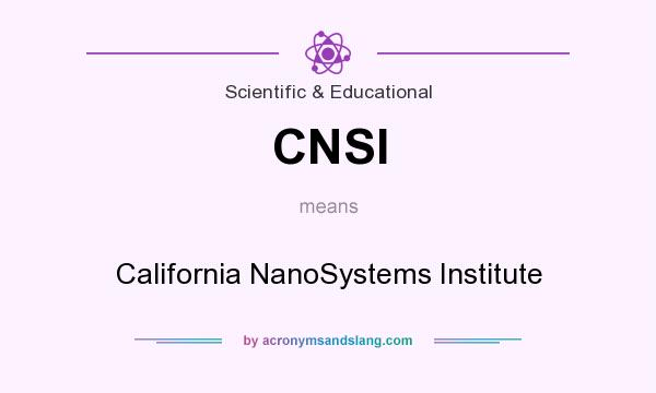 What does CNSI mean? It stands for California NanoSystems Institute