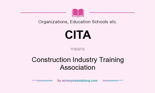 What does CITA mean? It stands for Construction Industry Training Association