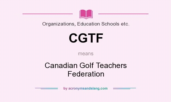 What does CGTF mean? It stands for Canadian Golf Teachers Federation