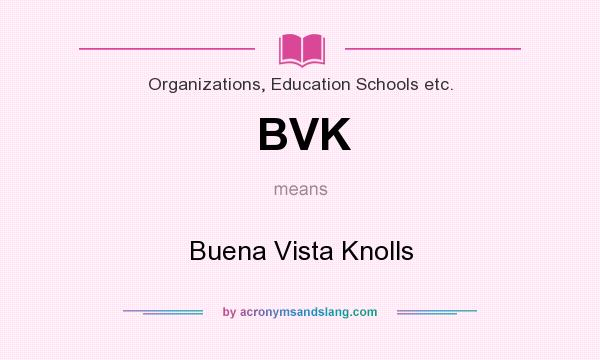 What does BVK mean? It stands for Buena Vista Knolls
