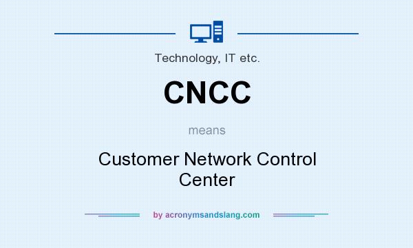 What does CNCC mean? It stands for Customer Network Control Center