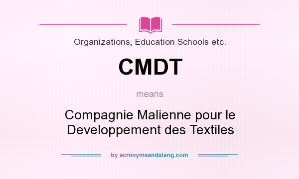 What does CMDT mean? It stands for Compagnie Malienne pour le Developpement des Textiles