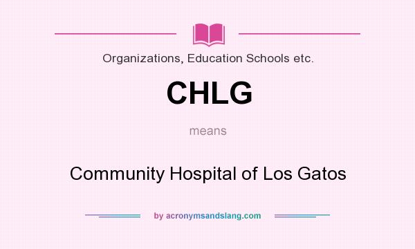 What does CHLG mean? It stands for Community Hospital of Los Gatos
