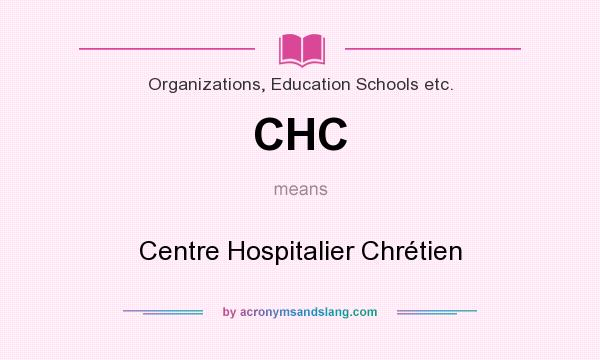 What does CHC mean? It stands for Centre Hospitalier Chrétien
