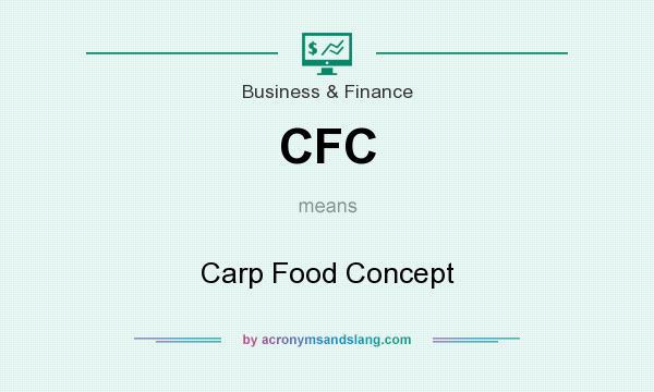 What does CFC mean? It stands for Carp Food Concept