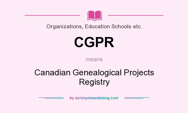 What does CGPR mean? It stands for Canadian Genealogical Projects Registry