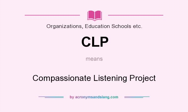 What does CLP mean? It stands for Compassionate Listening Project