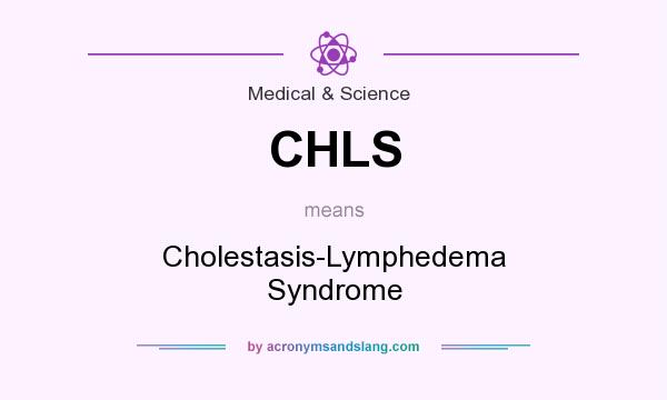 What does CHLS mean? It stands for Cholestasis-Lymphedema Syndrome