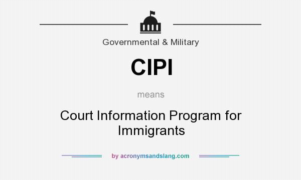 What does CIPI mean? It stands for Court Information Program for Immigrants
