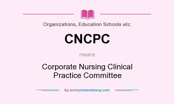 What does CNCPC mean? It stands for Corporate Nursing Clinical Practice Committee