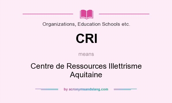 What does CRI mean? It stands for Centre de Ressources Illettrisme Aquitaine