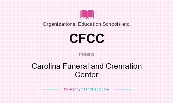 What does CFCC mean? It stands for Carolina Funeral and Cremation Center