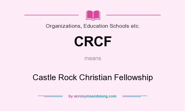What does CRCF mean? It stands for Castle Rock Christian Fellowship