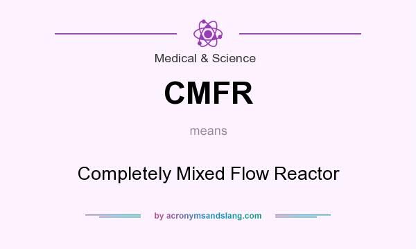 What does CMFR mean? It stands for Completely Mixed Flow Reactor