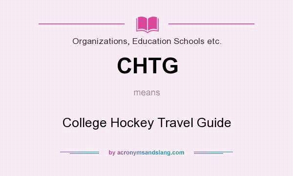 What does CHTG mean? It stands for College Hockey Travel Guide