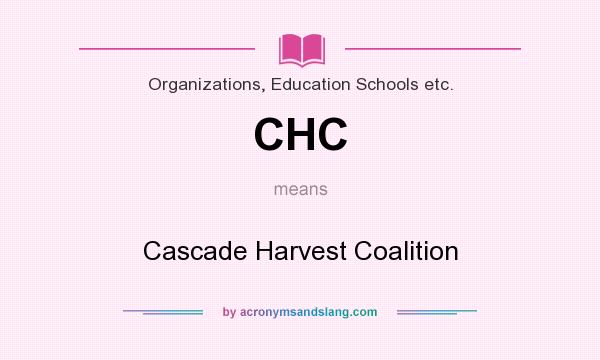 What does CHC mean? It stands for Cascade Harvest Coalition