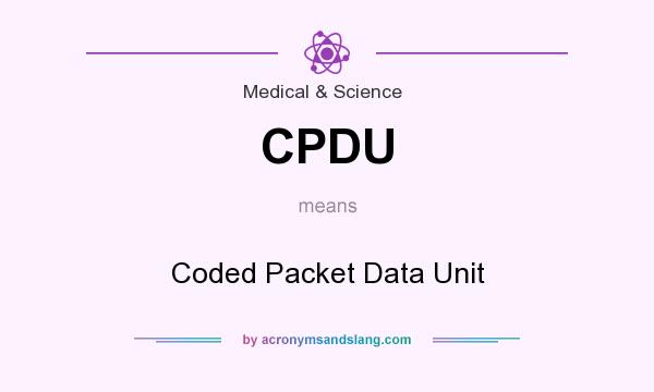 What does CPDU mean? It stands for Coded Packet Data Unit
