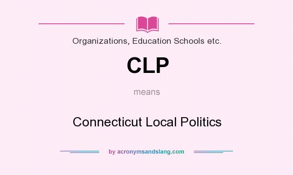 What does CLP mean? It stands for Connecticut Local Politics