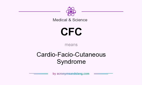What does CFC mean? It stands for Cardio-Facio-Cutaneous Syndrome