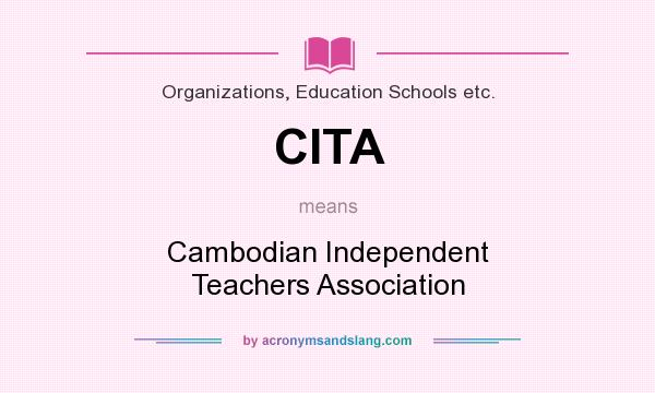 What does CITA mean? It stands for Cambodian Independent Teachers Association