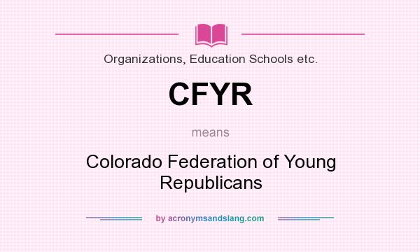 What does CFYR mean? It stands for Colorado Federation of Young Republicans