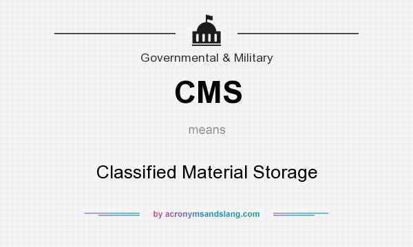 What does CMS mean? It stands for Classified Material Storage