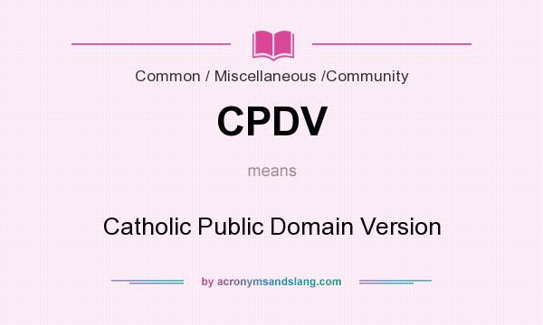 What does CPDV mean? It stands for Catholic Public Domain Version