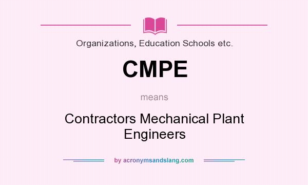 What does CMPE mean? It stands for Contractors Mechanical Plant Engineers